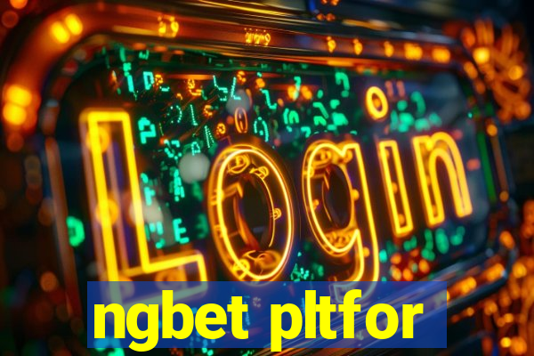 ngbet pltfor